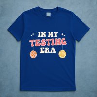 In My Testing Era, Funny Testing Teacher, Teaching Student T-Shirt