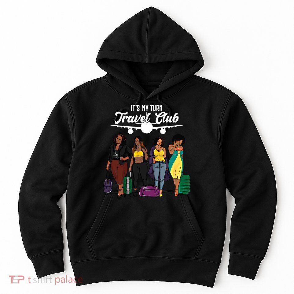 It's My Turn Travel Club Traveling Black African American Women Hoodie