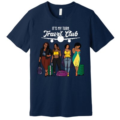 It's My Turn Travel Club Traveling Black African American Women Premium T-Shirt