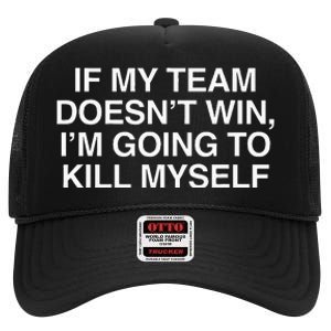 If My Team DoesnT Win Funny Sarcastic Sports Fan Humor High Crown Mesh Back Trucker Hat