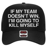 If My Team DoesnT Win Funny Sarcastic Sports Fan Humor High Crown Mesh Back Trucker Hat