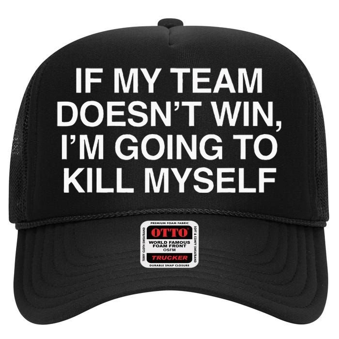 If My Team DoesnT Win Funny Sarcastic Sports Fan Humor High Crown Mesh Back Trucker Hat