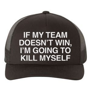 If My Team DoesnT Win Funny Sarcastic Sports Fan Humor Yupoong Adult 5-Panel Trucker Hat