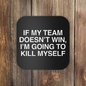 If My Team DoesnT Win Funny Sarcastic Sports Fan Humor Coaster