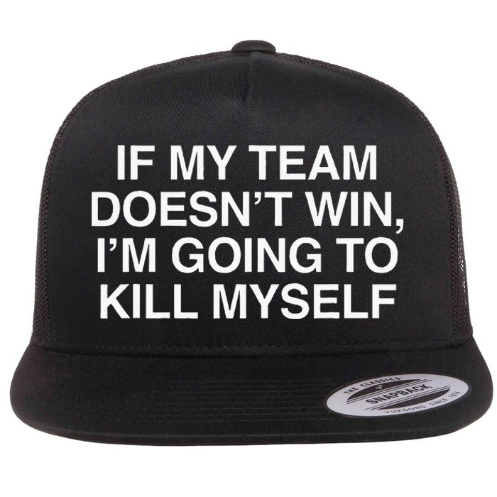 If My Team DoesnT Win Funny Sarcastic Sports Fan Humor Flat Bill Trucker Hat