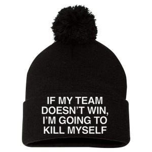 If My Team DoesnT Win Funny Sarcastic Sports Fan Humor Pom Pom 12in Knit Beanie