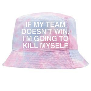 If My Team DoesnT Win Funny Sarcastic Sports Fan Humor Tie-Dyed Bucket Hat