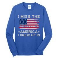 I Miss The America I Grew Up In American Flag Patriotic Meaningful Gift Tall Long Sleeve T-Shirt