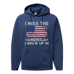 I Miss The America I Grew Up In American Flag Patriotic Meaningful Gift Performance Fleece Hoodie