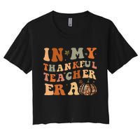 In My Thankful Teacher Era Cute Groovy Thanksgiving Teacher Women's Crop Top Tee