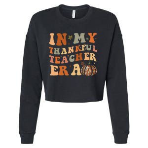 In My Thankful Teacher Era Cute Groovy Thanksgiving Teacher Cropped Pullover Crew