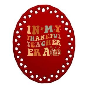 In My Thankful Teacher Era Cute Groovy Thanksgiving Teacher Ceramic Oval Ornament