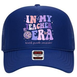 In My Teacher Era Sixth Grade Version 6th Grade Teacher Era High Crown Mesh Back Trucker Hat