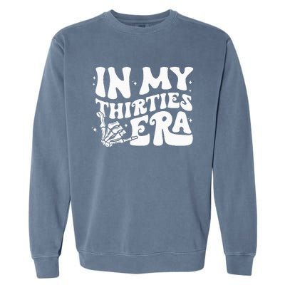 In My Thirties Era 30th Birthday Outfit Skeleton Hand Garment-Dyed Sweatshirt