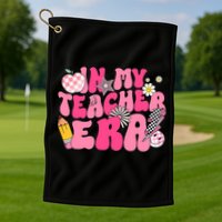 In My Teacher Era First Day Of School Back To School Golf Towel