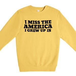 I Miss The America I Grew Up In Premium Crewneck Sweatshirt