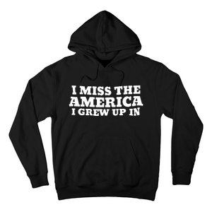 I Miss The America I Grew Up In Hoodie