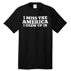 I Miss The America I Grew Up In Tall T-Shirt