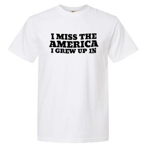 I Miss The America I Grew Up In Garment-Dyed Heavyweight T-Shirt