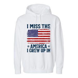 I Miss The America I Grew Up In American Patriotic Us Flag Garment-Dyed Fleece Hoodie