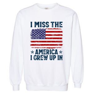 I Miss The America I Grew Up In American Patriotic Us Flag Garment-Dyed Sweatshirt