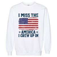 I Miss The America I Grew Up In American Patriotic Us Flag Garment-Dyed Sweatshirt