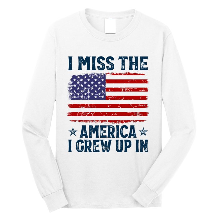 I Miss The America I Grew Up In American Patriotic Us Flag Long Sleeve Shirt