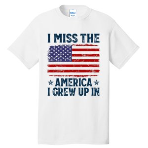 I Miss The America I Grew Up In American Patriotic Us Flag Tall T-Shirt