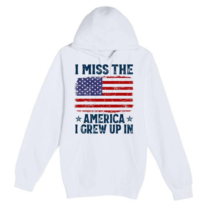 I Miss The America I Grew Up In American Patriotic Us Flag Premium Pullover Hoodie