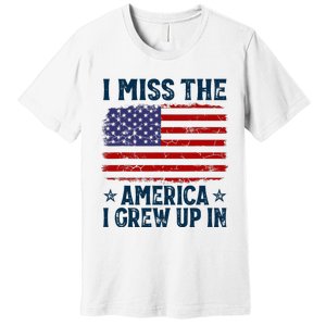 I Miss The America I Grew Up In American Patriotic Us Flag Premium T-Shirt