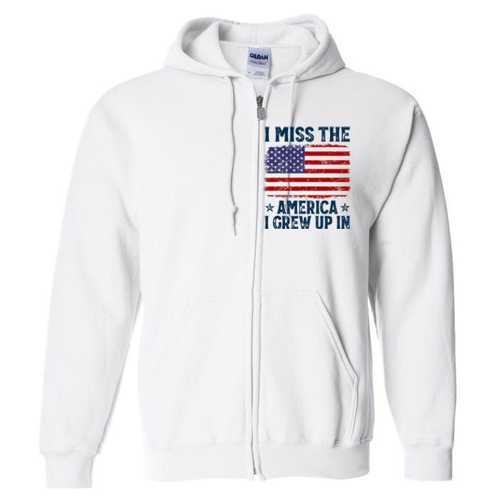 I Miss The America I Grew Up In American Patriotic Us Flag Full Zip Hoodie