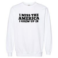 I Miss The America I Grew Up In Garment-Dyed Sweatshirt