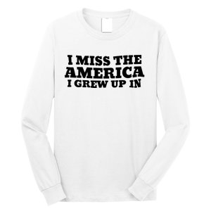 I Miss The America I Grew Up In Long Sleeve Shirt