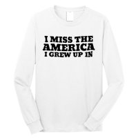 I Miss The America I Grew Up In Long Sleeve Shirt