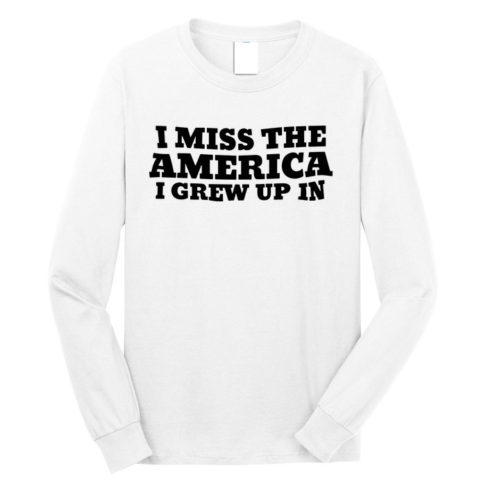 I Miss The America I Grew Up In Long Sleeve Shirt