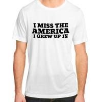 I Miss The America I Grew Up In Adult ChromaSoft Performance T-Shirt