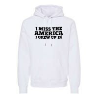 I Miss The America I Grew Up In Premium Hoodie