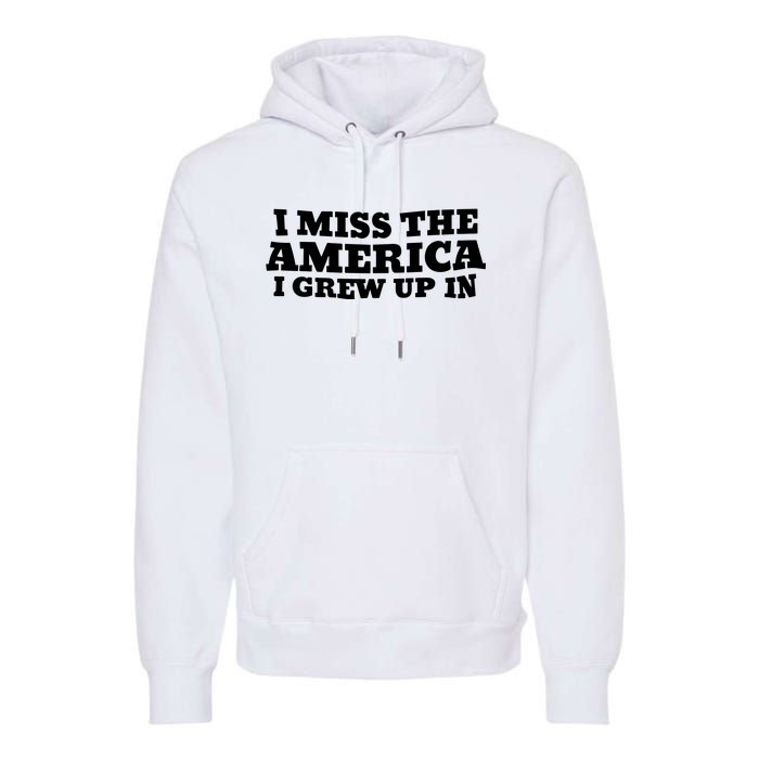 I Miss The America I Grew Up In Premium Hoodie