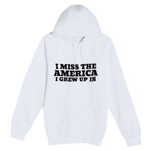 I Miss The America I Grew Up In Premium Pullover Hoodie