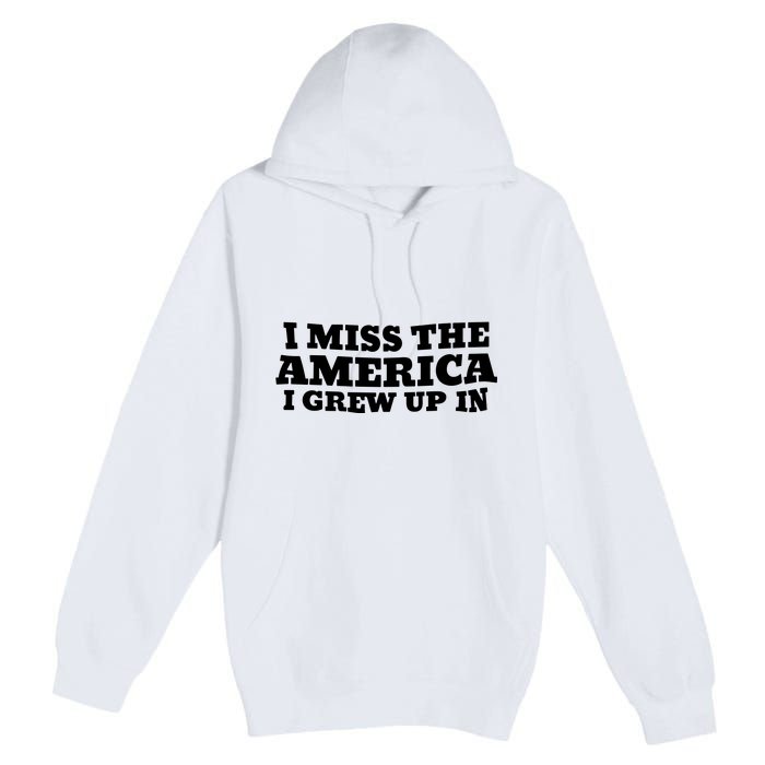 I Miss The America I Grew Up In Premium Pullover Hoodie