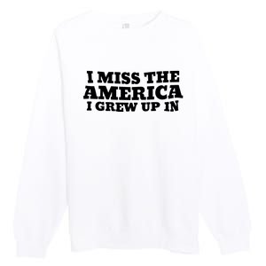 I Miss The America I Grew Up In Premium Crewneck Sweatshirt