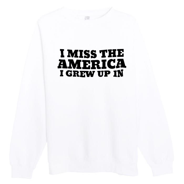 I Miss The America I Grew Up In Premium Crewneck Sweatshirt