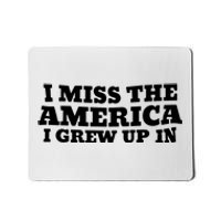 I Miss The America I Grew Up In Mousepad