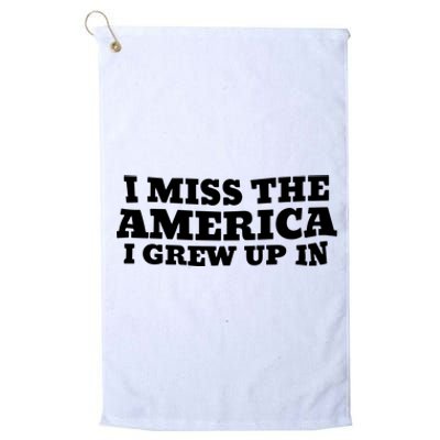 I Miss The America I Grew Up In Platinum Collection Golf Towel