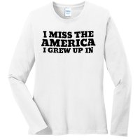 I Miss The America I Grew Up In Ladies Long Sleeve Shirt