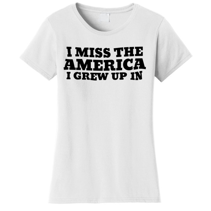 I Miss The America I Grew Up In Women's T-Shirt