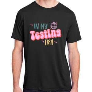 In My Testing Era Funny Testing Teacher Teaching Student Adult ChromaSoft Performance T-Shirt