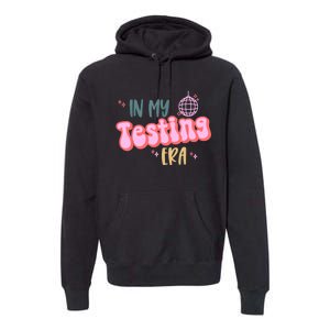 In My Testing Era Funny Testing Teacher Teaching Student Premium Hoodie