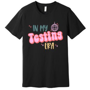 In My Testing Era Funny Testing Teacher Teaching Student Premium T-Shirt