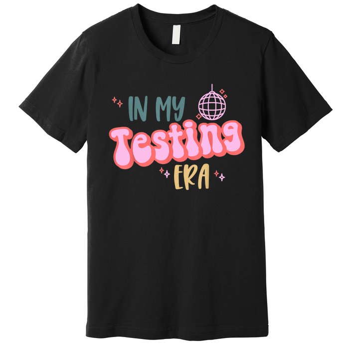 In My Testing Era Funny Testing Teacher Teaching Student Premium T-Shirt